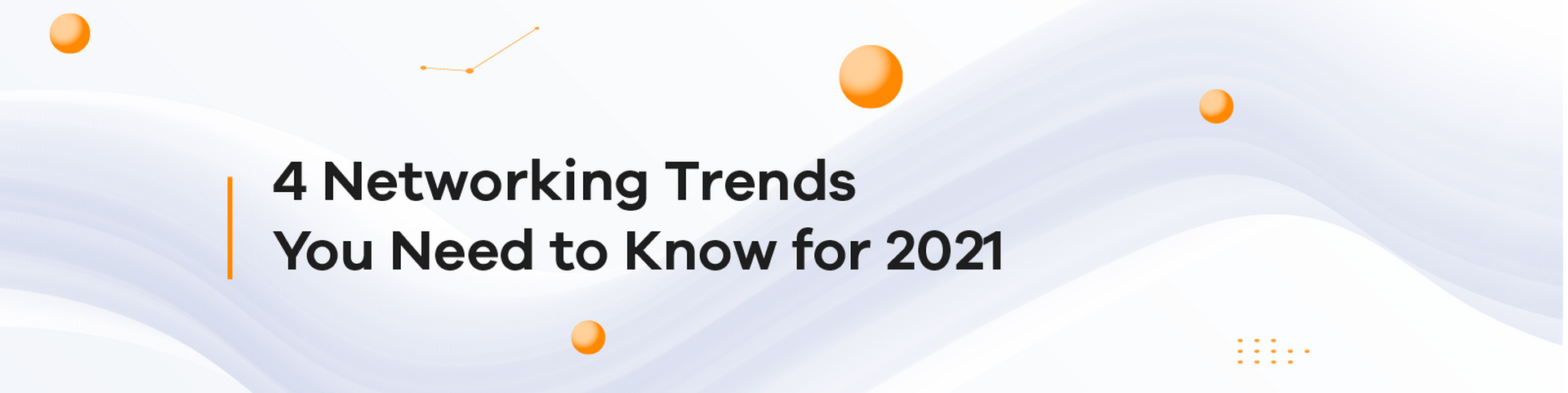 4 Networking Trends You Need to Know for 2021